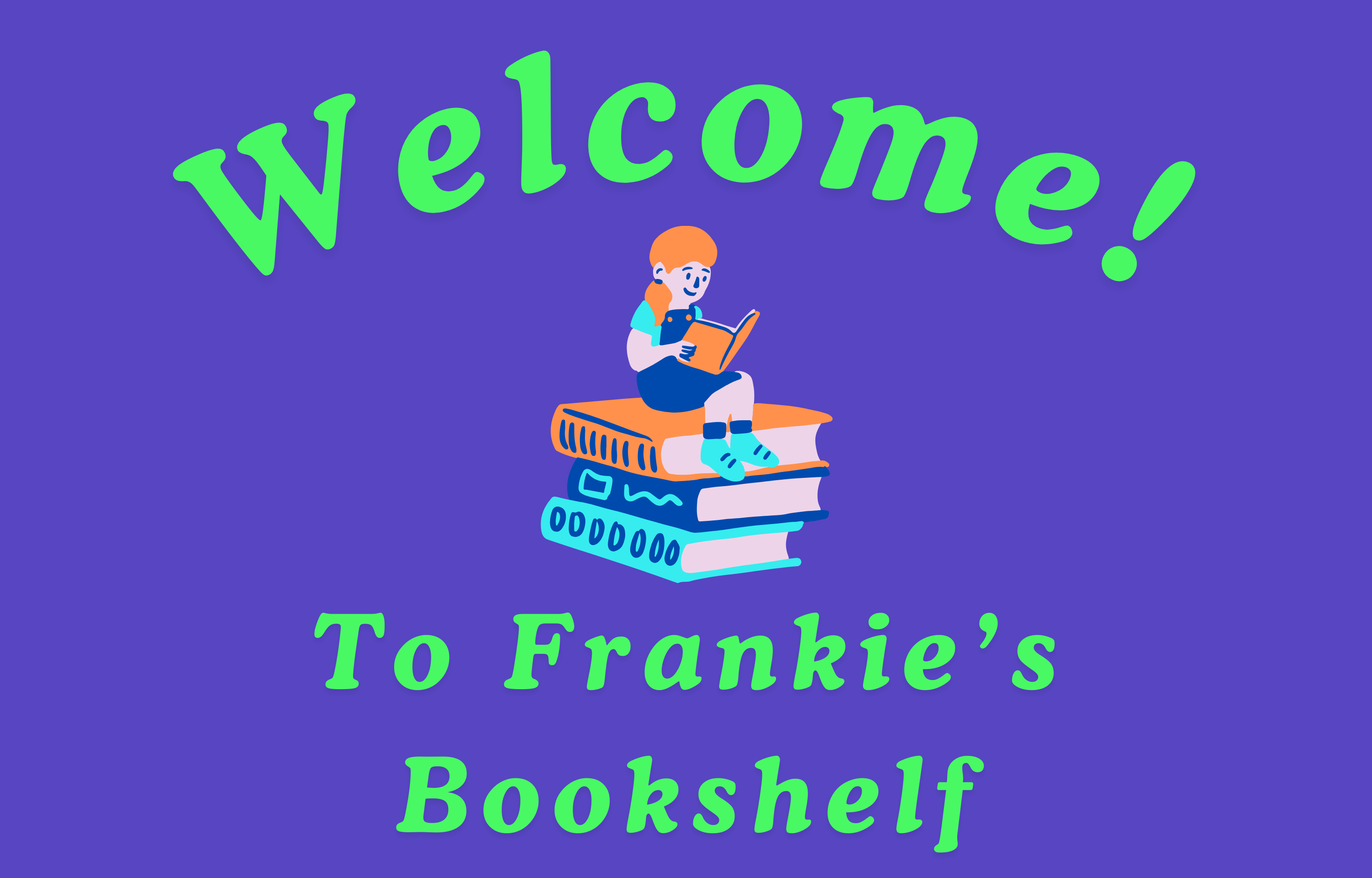 Welcome to Frankie's Bookshelf with a cartoon of a girl sitting on a pile of books, created by by Frankie Boyko